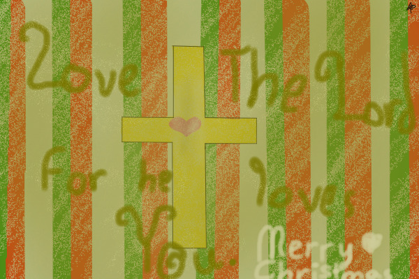 Love the Lord for He Loves You <3