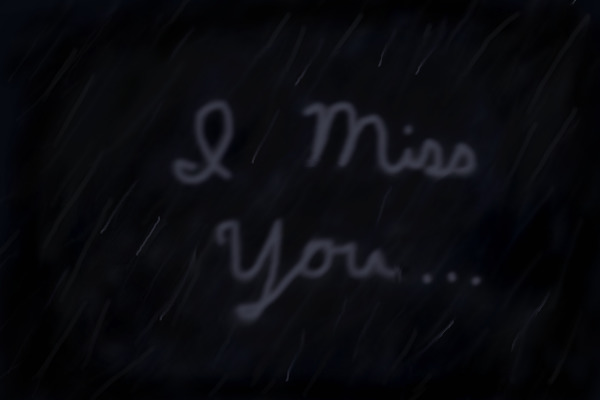 I miss you...