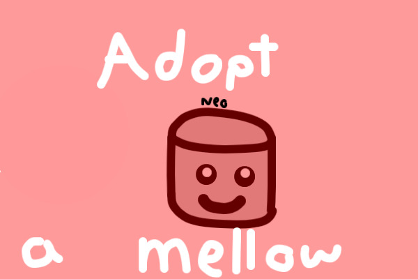 Adopt a Mellow! ~Mods please move to adoptables!!~