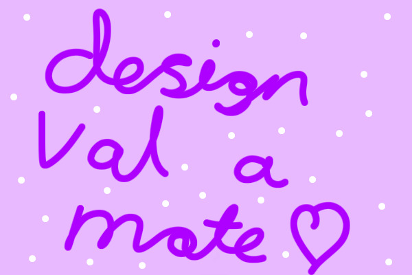 Design Val a mate~ OVER