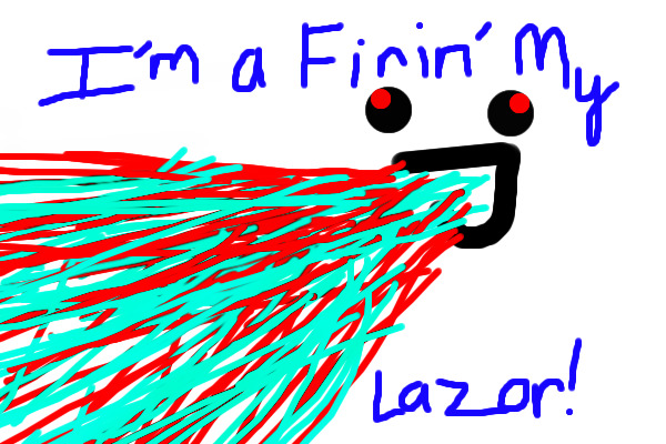 I'm A Firin' My Lazor!