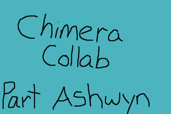 Chimera Collab - Ashwyn's Part