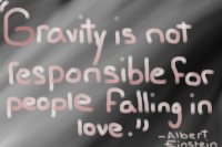 "Gravity is not responsible for people falling in love."