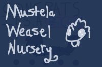 Mustela Weasel Nursery- Posting Open