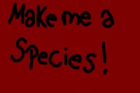 Re: Make Me A Species!!