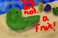YOU ARE NOT A FRUIT!