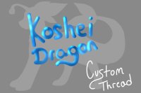 Koshei Dragon Custom Thread (closed)