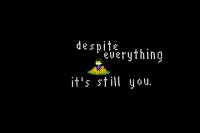 Despite everything it's still you.