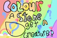 Colour the Stone! And get a creature, of some sort CLOSED..