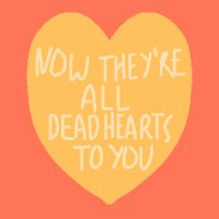 now they're all dead hearts to you