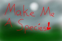 Make Me a Species! (with PRIZE)