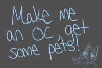 Make me an OC, get some pets! (Closed)