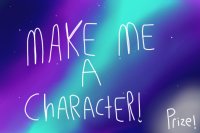 Create Me a Character! Prizes! ^^