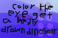 Color the eye, get a badly drawn dinosaur