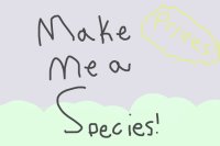 Make me a Species! *Prizes!*