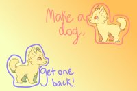 make a dog, get one back!