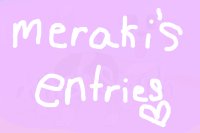 meraki's entries !! <3
