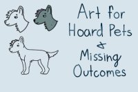 Art for Hoard Pets and Missing Outcomes!