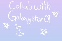Collab With GalaxyStar01