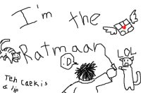 I'm the RATMAN :D! I'm the RATMAN :D!